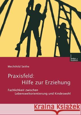 Praxisfeld: Hilfe Zur Erziehung: Fachlichkeit Zwischen Lebensweltorientierung Und Kindeswohl Mechthild Seithe 9783810026590 Vs Verlag Fur Sozialwissenschaften - książka