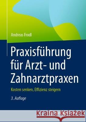 Praxisführung Für Arzt- Und Zahnarztpraxen: Kosten Senken, Effizienz Steigern Frodl, Andreas 9783658387150 Springer Gabler - książka