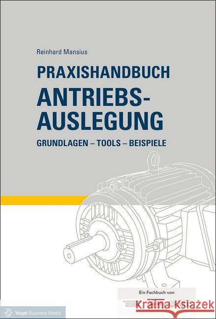 Praxishandbuch Antriebsauslegung : Grundlagen - Tools - Beispiele Mansius, Reinhard 9783834334060 Vogel Business Media - książka