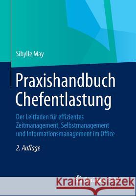 Praxishandbuch Chefentlastung: Der Leitfaden Für Effizientes Zeitmanagement, Selbstmanagement Und Informationsmanagement Im Office May, Sibylle 9783834946966 Gabler Verlag - książka
