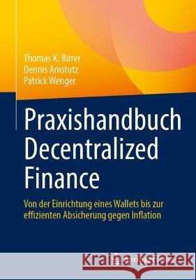 Praxishandbuch Decentralized Finance: Von der Einrichtung eines Wallets bis zur effizienten Absicherung gegen Inflation Thomas K. Birrer Dennis Amstutz Patrick Wenger 9783658399443 Springer Gabler - książka