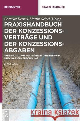 Praxishandbuch Der Konzessionsverträge Und Der Konzessionsabgaben: Wegenutzungsverträge in Der Energie- Und Wasserversorgung Kermel, Cornelia 9783110530728 de Gruyter - książka