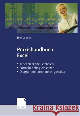 Praxishandbuch Excel: - Tabellen Schnell Erstellen - Formeln Richtig Einsetzen - Diagramme Anschaulich Gestalten Vender, Elke 9783409124058 Gabler - książka