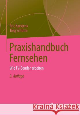 Praxishandbuch Fernsehen: Wie Tv-Sender Arbeiten Karstens, Eric 9783658001131 Springer vs - książka