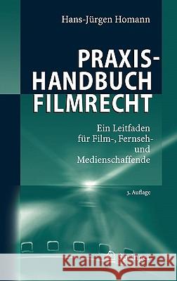 Praxishandbuch Filmrecht: Ein Leitfaden Für Film-, Fernseh- Und Medienschaffende Homann, Hans-Jürgen 9783540483786 Springer, Berlin - książka