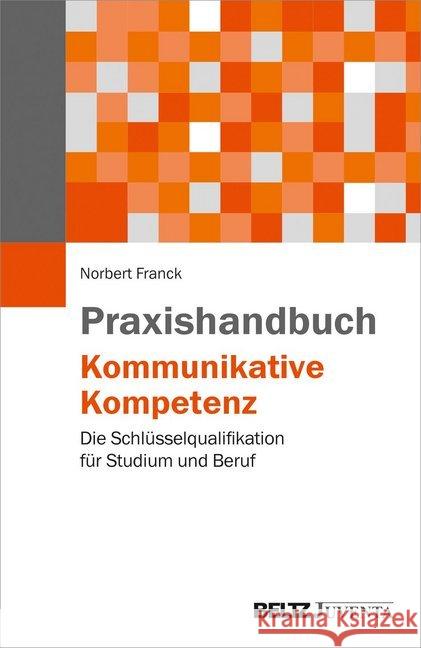 Praxishandbuch Kommunikative Kompetenz : Die Schlüsselqualifikation für Studium und Beruf Franck, Norbert 9783779939412 Beltz Juventa - książka