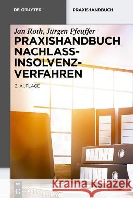 Praxishandbuch Nachlassinsolvenzverfahren Jan Roth Jurgen Pfeuffer 9783110586091 de Gruyter - książka