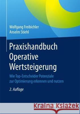 Praxishandbuch Operative Wertsteigerung: Wie Top-Entscheider Potenziale Zur Optimierung Erkennen Und Nutzen Freibichler, Wolfgang 9783662560228 Springer Gabler - książka