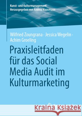 Praxisleitfaden F?r Das Social Media Audit Im Kulturmarketing Wilfried Zoungrana Jessica Wegelin Achim Groeling 9783658502904 Springer vs - książka