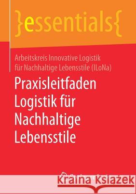 Praxisleitfaden Logistik Für Nachhaltige Lebensstile Arbeitskreis Innovative Logistik Für Nac 9783658227708 Springer Spektrum - książka