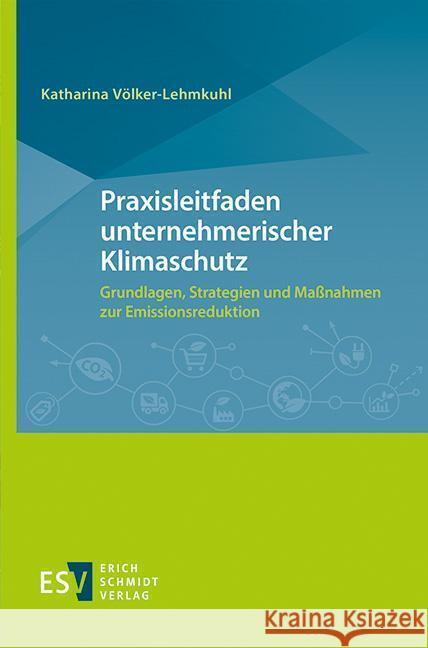 Praxisleitfaden unternehmerischer Klimaschutz Völker-Lehmkuhl, Katharina 9783503195428 Schmidt (Erich), Berlin - książka