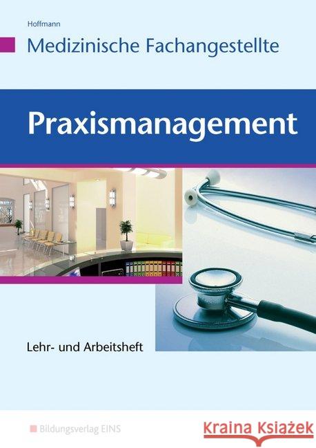 Praxismanagement für Medizinische Fachangestellte : Lehr- und Arbeitsheft Hoffmann, Uwe 9783427920700 Bildungsverlag E1NS - książka