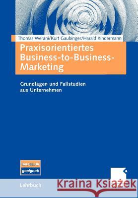 Praxisorientiertes Business-To-Business-Marketing: Grundlagen Und Fallstudien Aus Unternehmen Werani, Thomas 9783834903464 Gabler - książka