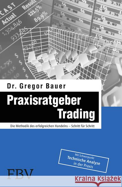 Praxisratgeber Trading : Die Methodik des erfolgreichen Handelns - Schritt für Schritt Bauer, Gregor 9783898797214 FinanzBuch Verlag - książka
