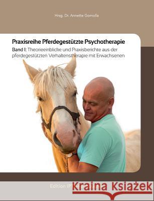 Praxisreihe Pferdegestützte Psychotherapie: Band 1: Theorieeinblicke und Praxisberichte aus der pferdegestützten Verhaltenstherapie mit Erwachsenen Gomolla, Annette 9783741297809 Books on Demand - książka