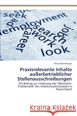 Praxisrelevante Inhalte außerbetrieblicher Stellenausschreibungen Wenger, Philip Wolf 9783838136769 Sudwestdeutscher Verlag Fur Hochschulschrifte - książka