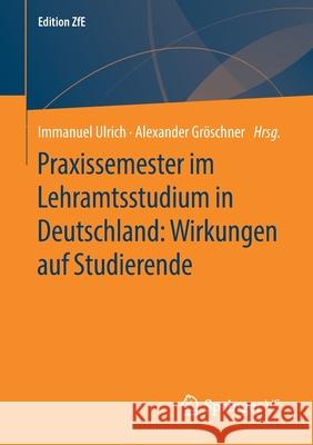 Praxissemester Im Lehramtsstudium in Deutschland: Wirkungen Auf Studierende Ulrich, Immanuel 9783658242084 Springer vs - książka