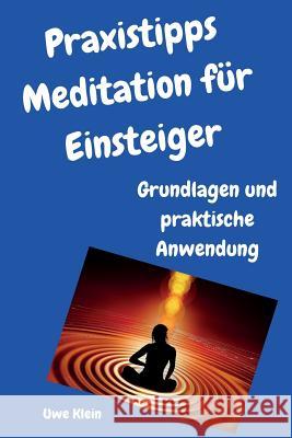 Praxistipps Meditation Für Einsteiger: Grundlagen Und Praktische Anwendung Klein, Uwe 9781519720542 Createspace Independent Publishing Platform - książka