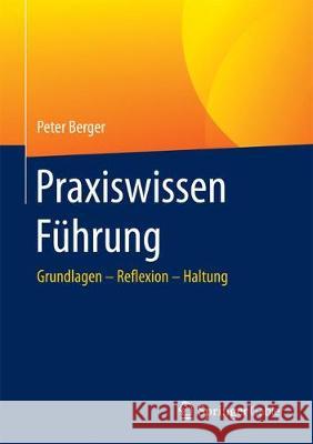 Praxiswissen Führung: Grundlagen - Reflexion - Haltung Berger, Peter 9783662505267 Springer Gabler - książka