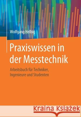 Praxiswissen in Der Messtechnik: Arbeitsbuch Für Techniker, Ingenieure Und Studenten Helbig, Wolfgang 9783658278014 Springer Vieweg - książka