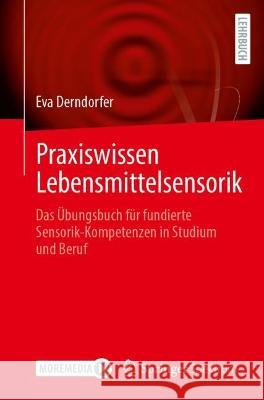 Praxiswissen Lebensmittelsensorik: Das Übungsbuch Für Fundierte Sensorik-Kompetenzen in Studium Und Beruf Derndorfer, Eva 9783662665060 Springer Spektrum - książka