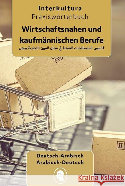 Praxiswörterbuch für Wirtschaftsnahen und kaufmännischen Berufe : Deutsch-Arabisch / Arabisch-Deutsch  9783962139698 Interkultura Verlag - książka