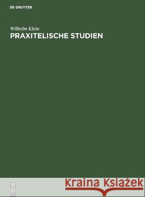 Praxitelische Studien Wilhelm Klein 9783112681978 De Gruyter (JL) - książka