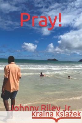 Pray! Johnny Riley, Jr   9798849786896 Independently Published - książka