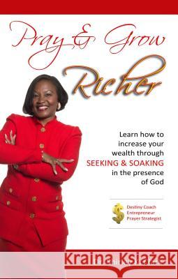 Pray & Grow Richer: Learn How to Increase Your Wealth Through Seeking & Soaking in the Presence of God Shirley Clark 9780692636862 Jabez Books - książka