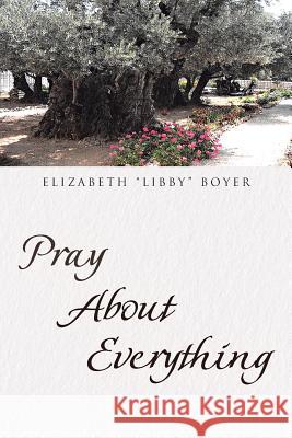 Pray About Everything Elizabeth Libby Boyer 9781635259049 Christian Faith - książka