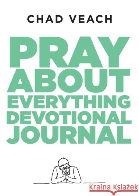 Pray about Everything Devotional Journal Chad Veach 9780764240195 Baker Publishing Group - książka