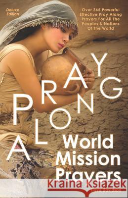 Pray Along World Mission Prayers Deluxe Edition: 365 Powerful & Effective Pray Along Prayers For All The Peoples & Nations Of The World Davidson, Dave 9781791358006 Independently Published - książka