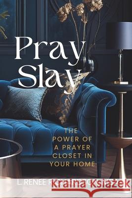 Pray and Slay the Power of a Prayer Closet Loretha Gilchrist Agyare Delphine Woodard Stallworth Karen Harris 9781736661932 Rich Gurlz Club Inc. Publishing - książka