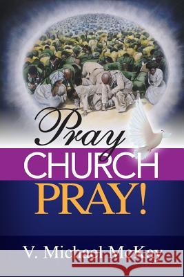 Pray Church, Pray! V. Michael McKay 9780979078583 Schaff Music Publishing LLC - książka