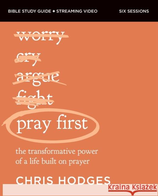 Pray First Bible Study Guide plus Streaming Video: The Transformative Power of a Life Built on Prayer Chris Hodges 9780310158950 HarperChristian Resources - książka