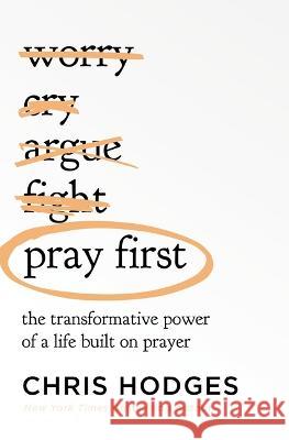 Pray First: The Transformative Power of a Life Built on Prayer Chris Hodges 9781400221295 Thomas Nelson - książka