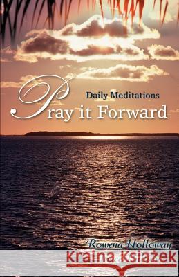 Pray it Forward: Daily Meditations Holloway, Rowena 9780595462728 iUniverse - książka
