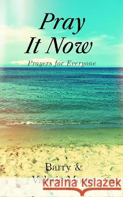 Pray It Now: Prayers for Everyone Marcia M. Publishin Barry &. Valerie Moore 9781913905347 Marcia M Publishing House - książka