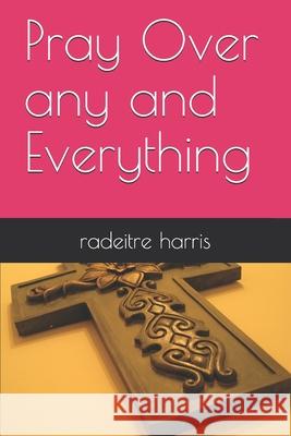 Pray Over any and Everything Radeitre Harris, Radeitre Latasha Harris 9798520191186 Independently Published - książka