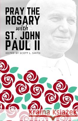 Pray the Rosary with Saint John Paul II Scott L. Smith John Pau 9781950782086 Holy Water Books - książka
