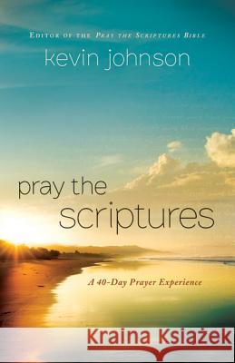 Pray the Scriptures: A 40-Day Prayer Experience Kevin Johnson 9780764211034  - książka