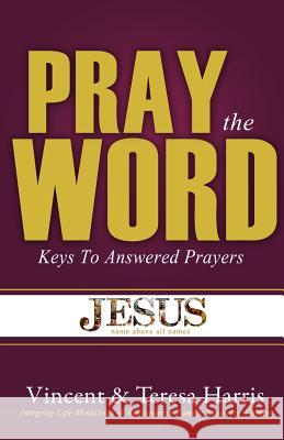 Pray The Word: Keys To Answered Prayers Harris, Vincent &. Teresa 9781500606794 Createspace - książka