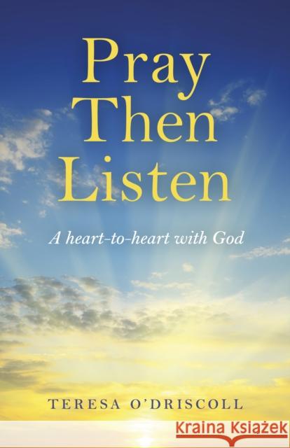 Pray Then Listen: A Heart-To-Heart with God O'Driscoll, Teresa 9781789043693 John Hunt Publishing - książka