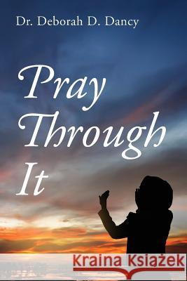 Pray Through It Dr Deborah D. Dancy 9781977213068 Outskirts Press - książka