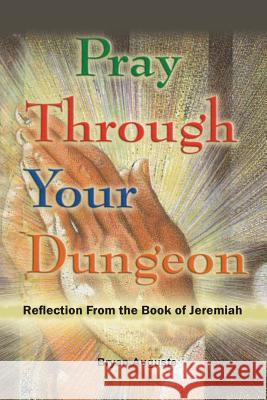 Pray Through Your Dungeon: Reflections from the Book of Jeremiah Bryan Auguste 9780968352861 Light of Hope Publications - książka