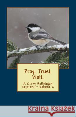 Pray. Trust. Wait. Jeanie N. Pinkston 9781545076774 Createspace Independent Publishing Platform - książka