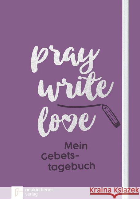 Pray Write Love : Mein Gebetstagebuch Schäfer, Anja 9783761564301 Neukirchener Aussaat - książka