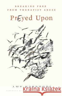 Prayed Upon: Breaking Free from Therapist Abuse Amy K. Nordhues David K. Pooler Amber Weigand-Buckley 9781737594802 Three E Publishing - książka