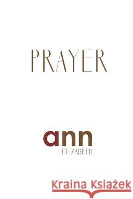 Prayer - Ann Elizabeth Ann Elizabeth 9781985230644 Createspace Independent Publishing Platform - książka