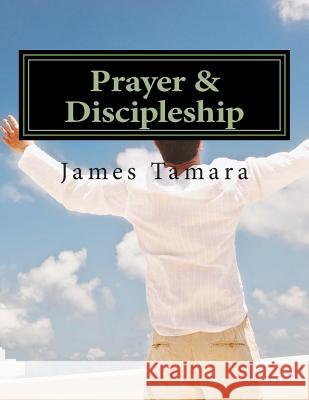 Prayer & Discipleship: 2 Things God Wants from You MR James Tamara 9781500390884 Createspace - książka